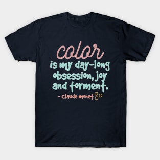 Color is my day-long obsession, joy and torment T-Shirt